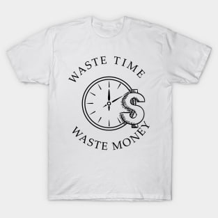 waste time waste money shirts successful men and women gifts T-Shirt